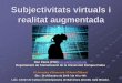 Subjectivitats virtuals i realitat augmentada