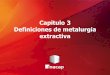 Capitulo 3 Definiciones de metalurgia extractiva