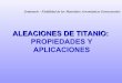 ALEACIONES DE TITANIO: PROPIEDADES Y APLICACIONES
