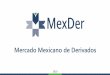 Mercado Mexicano de Derivados - MexDer