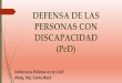 DEFENSA DE LAS PERSONAS CON DISCAPACIDAD (PcD)