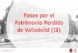 Paseo por el patrimonio perdido de Valladolid (I)