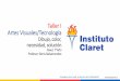 Taller I Artes Visuales/Tecnología - Instituto Claret de 