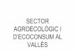 SECTOR AGROECOLÒGIC I D’ECOCONSUM AL VALLÈS