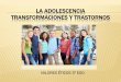 LA ADOLESCENCIA TRANSFORMACIONES Y TRASTORNOS