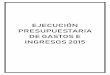 EJECUCIÓN PRESUPUESTARIA DE GASTOS E INGRESOS 2015