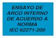 ENSAYO DE ARCO INTERNO DE ACUERDO A NORMA IEC 62271-200