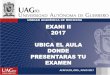 UNIDAD ACADÉMICA DE MEDICINA EXANI II 2017 UBICA EL AULA 