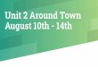 Unit 2 Around Town August 10th - 14th