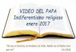 VIDEO DEL PAPA Indiferentismo religioso enero 2017
