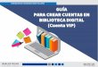 GUÍA PARA CREAR CUENTAS EN BIBLIOTECA DIGITAL (Cuenta VIP)