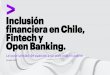 Inclusión Financiera en Chile, Fintech y Open Banking