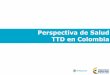 Perspectiva de Salud TTD en Colombia