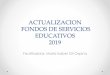 ACTUALIZACION FONDOS DE SERVICIOS EDUCATIVOS 2019