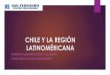 CHILE Y LA REGIÓN LATINOMÉRICANA