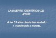 LA MUERTE (CIENTÍFICA) DE JESÚS A los 33 años Jesús fue 