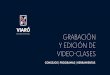 GRABACIÓN Y EDICIÓN DE VIDEO-CLASES