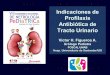 Indicaciones de Profilaxis Antibiótica de Tracto Urinario 