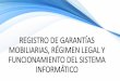 REGISTRO DE GARANTÍAS MOBILIARIAS, RÉGIMEN LEGAL Y 
