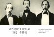 (1861-1891) República liberal del liberalismo durante la 