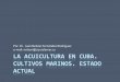 La acuicultura en Cuba. Cultivos marinos. Estado actual